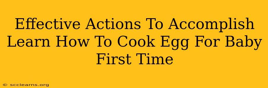 Effective Actions To Accomplish Learn How To Cook Egg For Baby First Time