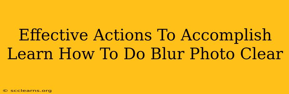 Effective Actions To Accomplish Learn How To Do Blur Photo Clear