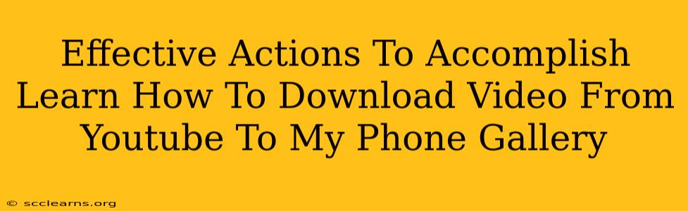 Effective Actions To Accomplish Learn How To Download Video From Youtube To My Phone Gallery