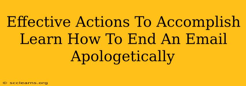 Effective Actions To Accomplish Learn How To End An Email Apologetically