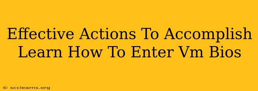Effective Actions To Accomplish Learn How To Enter Vm Bios