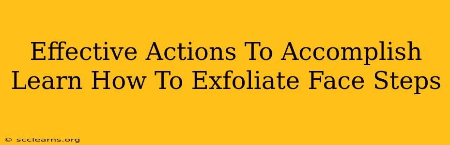 Effective Actions To Accomplish Learn How To Exfoliate Face Steps