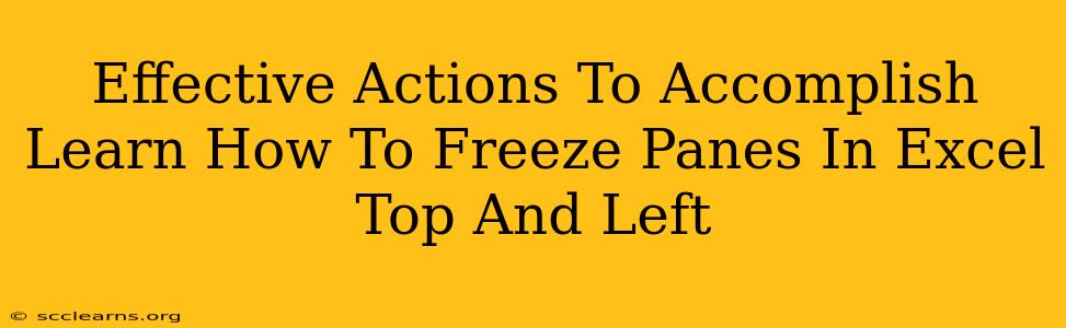 Effective Actions To Accomplish Learn How To Freeze Panes In Excel Top And Left