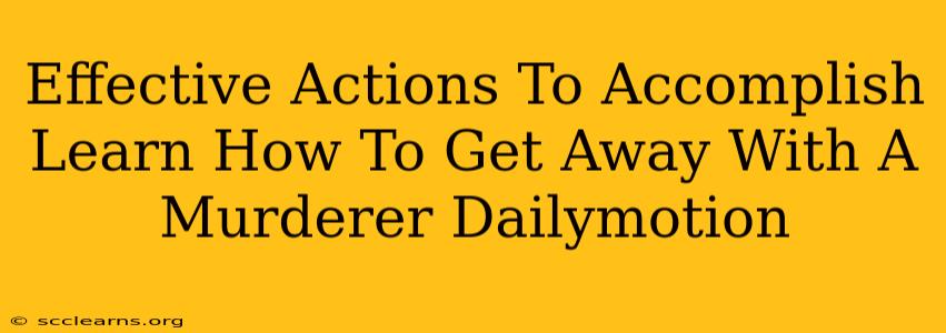 Effective Actions To Accomplish Learn How To Get Away With A Murderer Dailymotion