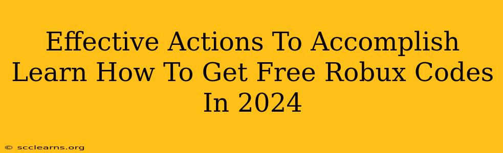 Effective Actions To Accomplish Learn How To Get Free Robux Codes In 2024