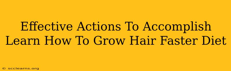 Effective Actions To Accomplish Learn How To Grow Hair Faster Diet