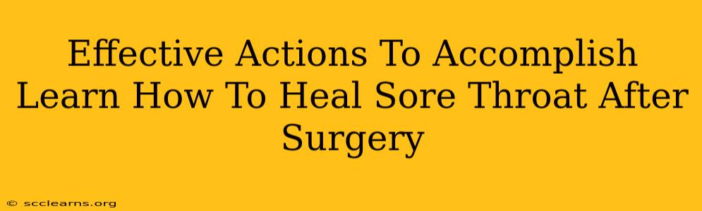 Effective Actions To Accomplish Learn How To Heal Sore Throat After Surgery