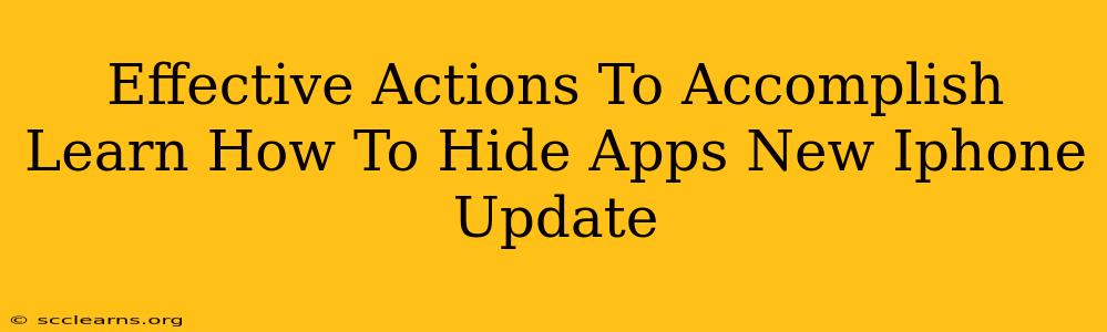 Effective Actions To Accomplish Learn How To Hide Apps New Iphone Update