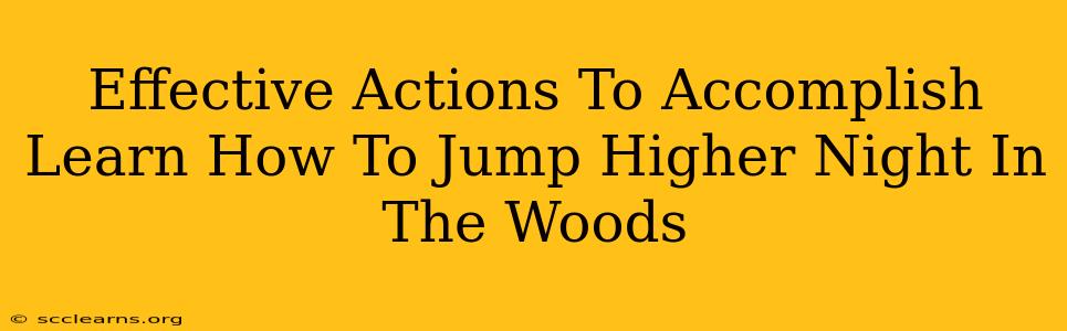 Effective Actions To Accomplish Learn How To Jump Higher Night In The Woods