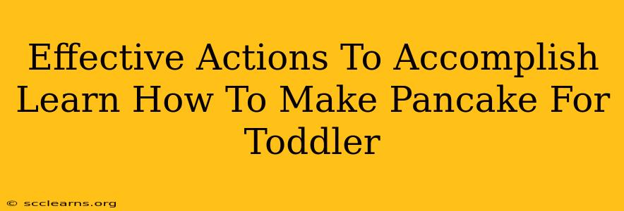 Effective Actions To Accomplish Learn How To Make Pancake For Toddler