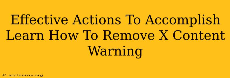 Effective Actions To Accomplish Learn How To Remove X Content Warning