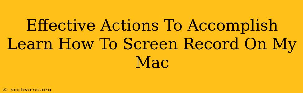 Effective Actions To Accomplish Learn How To Screen Record On My Mac