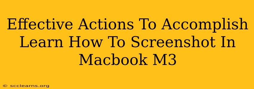 Effective Actions To Accomplish Learn How To Screenshot In Macbook M3