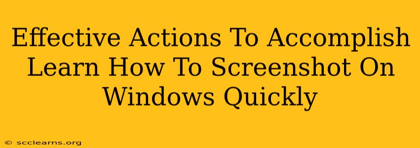 Effective Actions To Accomplish Learn How To Screenshot On Windows Quickly