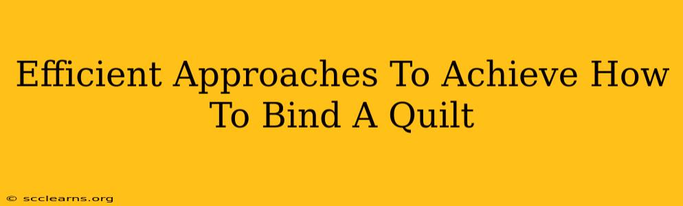 Efficient Approaches To Achieve How To Bind A Quilt