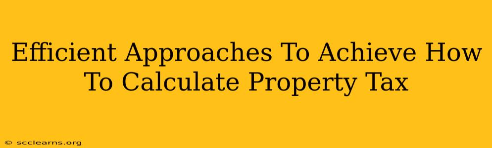 Efficient Approaches To Achieve How To Calculate Property Tax