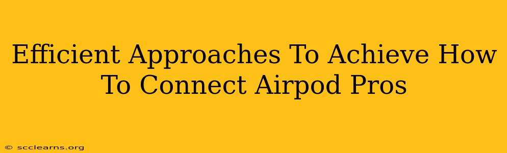 Efficient Approaches To Achieve How To Connect Airpod Pros