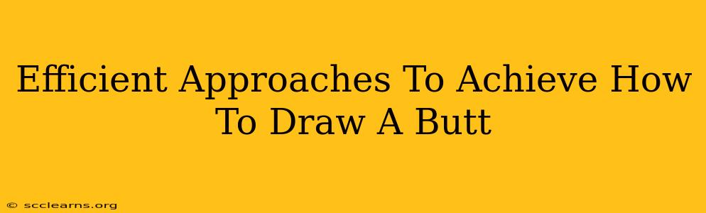 Efficient Approaches To Achieve How To Draw A Butt