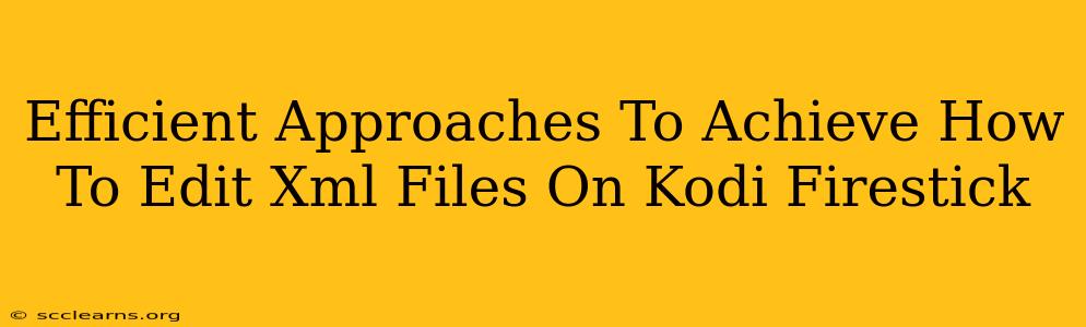 Efficient Approaches To Achieve How To Edit Xml Files On Kodi Firestick