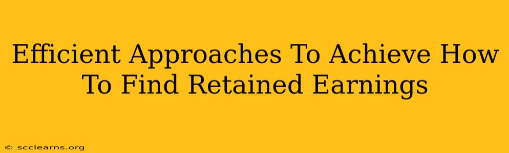 Efficient Approaches To Achieve How To Find Retained Earnings