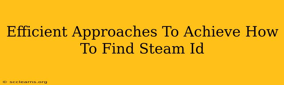 Efficient Approaches To Achieve How To Find Steam Id