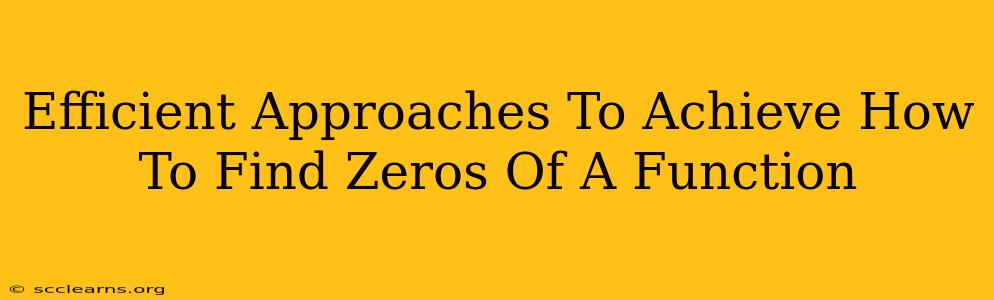 Efficient Approaches To Achieve How To Find Zeros Of A Function