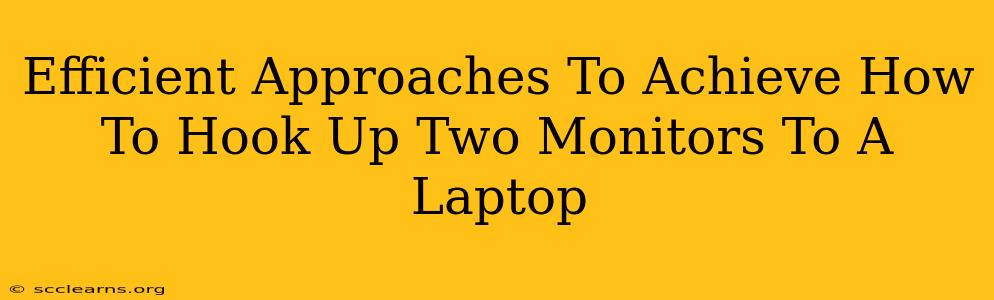 Efficient Approaches To Achieve How To Hook Up Two Monitors To A Laptop