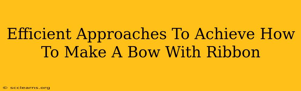 Efficient Approaches To Achieve How To Make A Bow With Ribbon