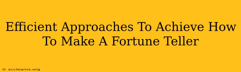 Efficient Approaches To Achieve How To Make A Fortune Teller