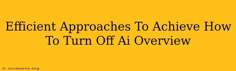 Efficient Approaches To Achieve How To Turn Off Ai Overview