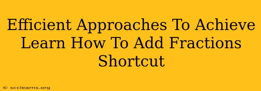 Efficient Approaches To Achieve Learn How To Add Fractions Shortcut