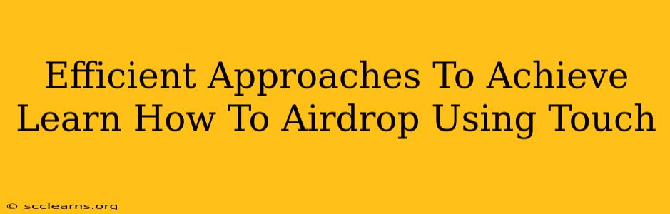 Efficient Approaches To Achieve Learn How To Airdrop Using Touch