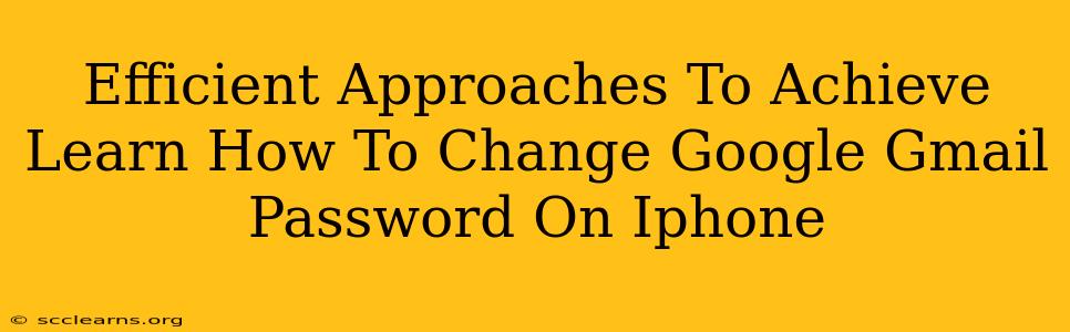 Efficient Approaches To Achieve Learn How To Change Google Gmail Password On Iphone