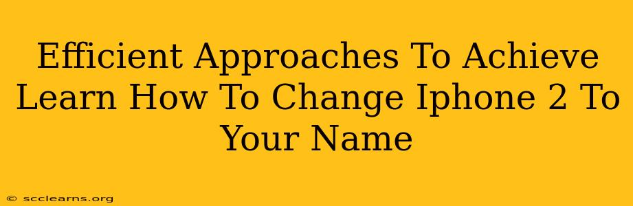 Efficient Approaches To Achieve Learn How To Change Iphone 2 To Your Name