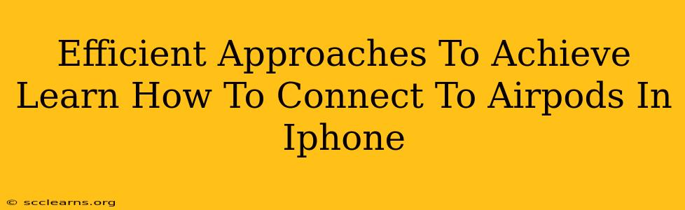 Efficient Approaches To Achieve Learn How To Connect To Airpods In Iphone