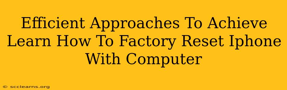 Efficient Approaches To Achieve Learn How To Factory Reset Iphone With Computer