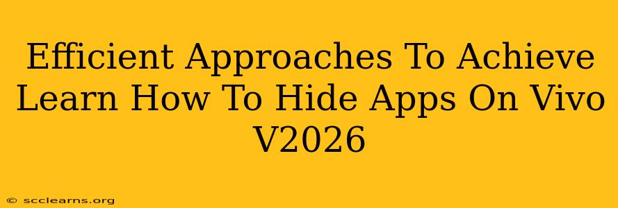 Efficient Approaches To Achieve Learn How To Hide Apps On Vivo V2026