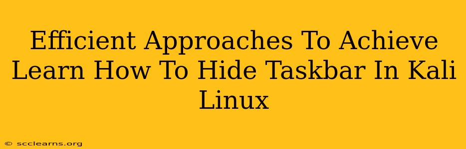 Efficient Approaches To Achieve Learn How To Hide Taskbar In Kali Linux