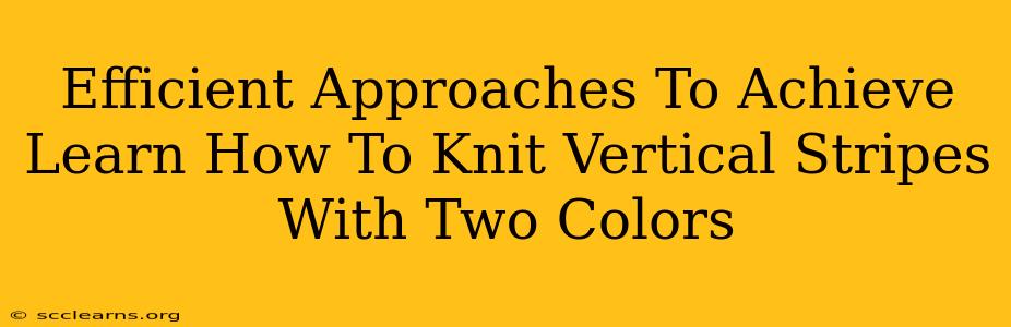 Efficient Approaches To Achieve Learn How To Knit Vertical Stripes With Two Colors