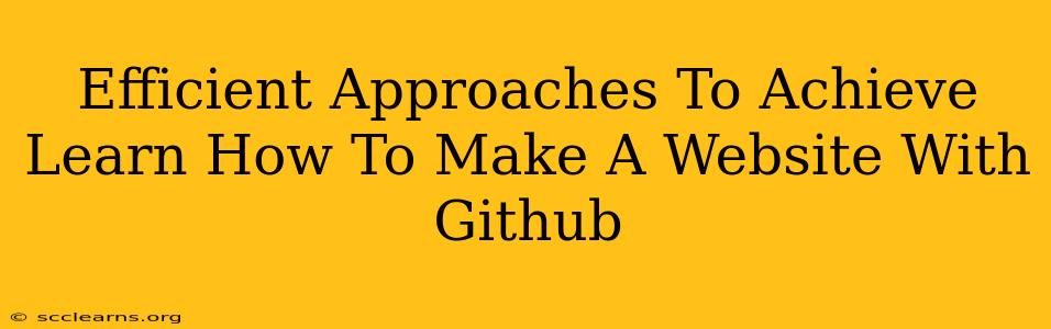 Efficient Approaches To Achieve Learn How To Make A Website With Github