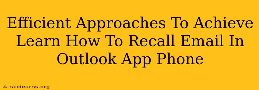 Efficient Approaches To Achieve Learn How To Recall Email In Outlook App Phone