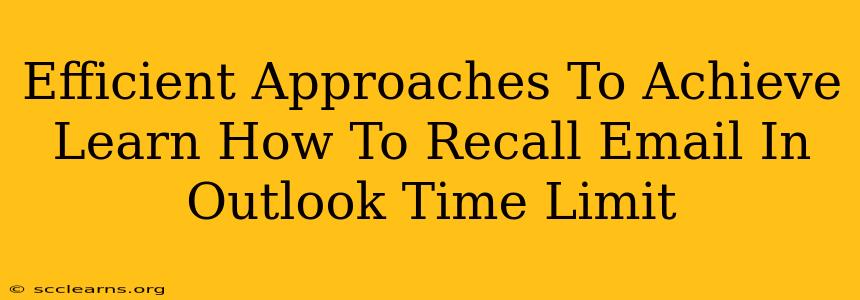 Efficient Approaches To Achieve Learn How To Recall Email In Outlook Time Limit