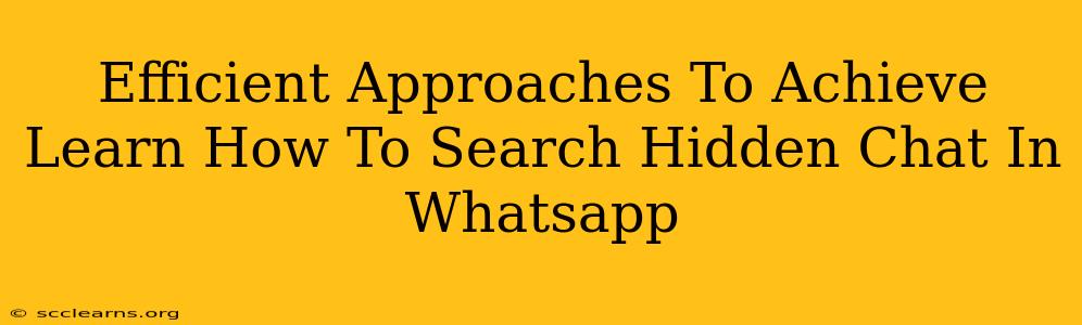 Efficient Approaches To Achieve Learn How To Search Hidden Chat In Whatsapp