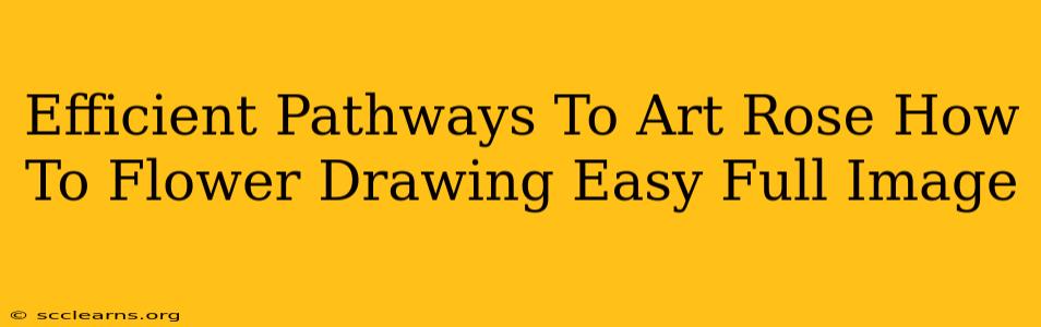 Efficient Pathways To Art Rose How To Flower Drawing Easy Full Image