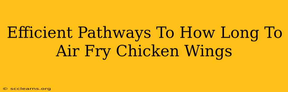 Efficient Pathways To How Long To Air Fry Chicken Wings