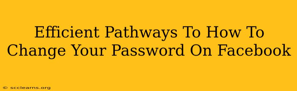 Efficient Pathways To How To Change Your Password On Facebook