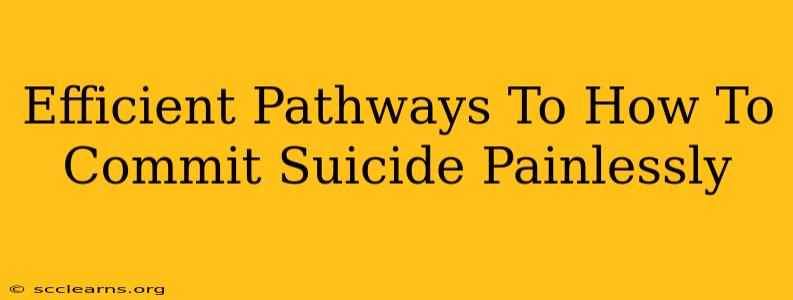 Efficient Pathways To How To Commit Suicide Painlessly