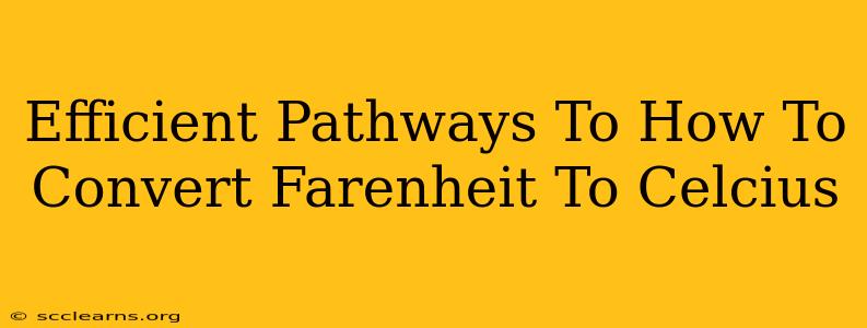 Efficient Pathways To How To Convert Farenheit To Celcius