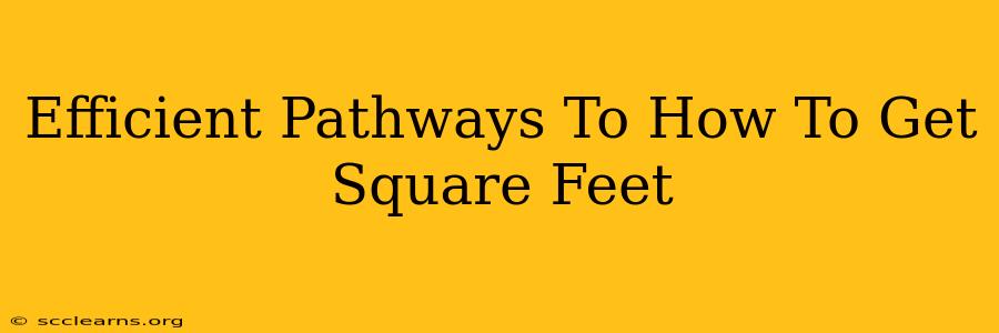 Efficient Pathways To How To Get Square Feet