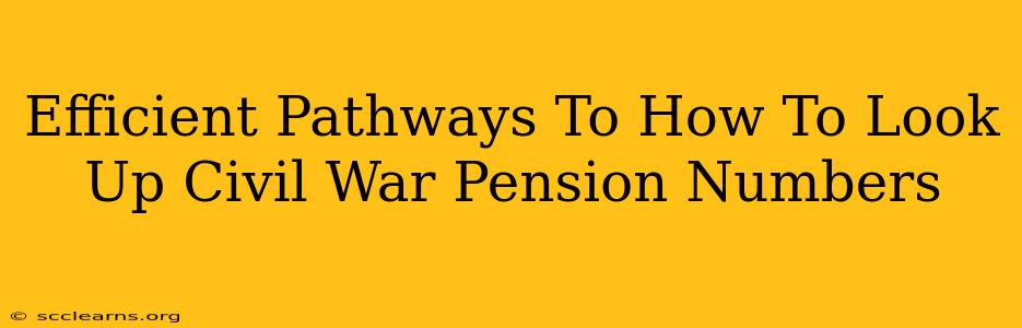 Efficient Pathways To How To Look Up Civil War Pension Numbers